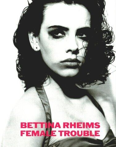 обложка книги Bettina Rheims. Female Trouble книга Bettina Rheims. Female Trouble, автор: Bettina Rheims